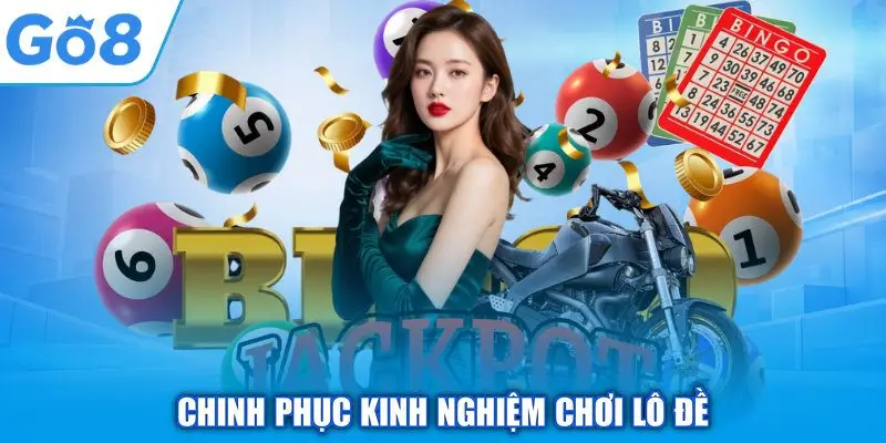 Kinh Nghiệm Chơi Lô Đề GO8 - Cược Thủ Tự Tin Hốt Bạc 1 Chinh phục kinh nghiệm chơi lô đề